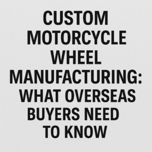 Bold black title text on a textured gray background reading “Custom Motorcycle Wheel Manufacturing: What Overseas Buyers Need to Know” for an informative buyer-focused blog.